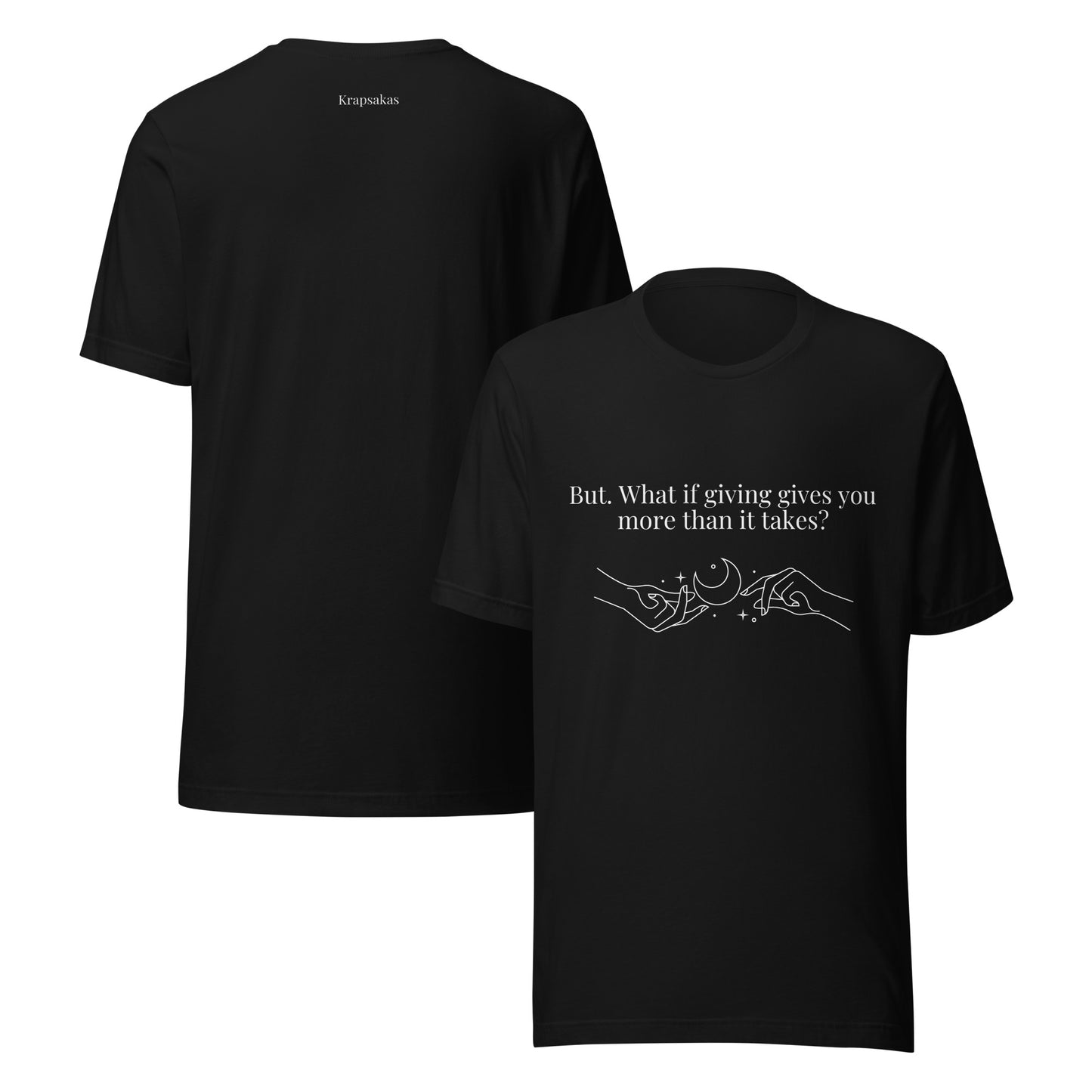 “But. What if giving gives you more than it takes?” Unisex Black T-Shirt