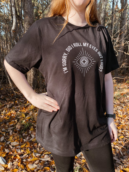 “I'm sorry, did I roll my eyes out loud?” Unisex Black T-Shirt
