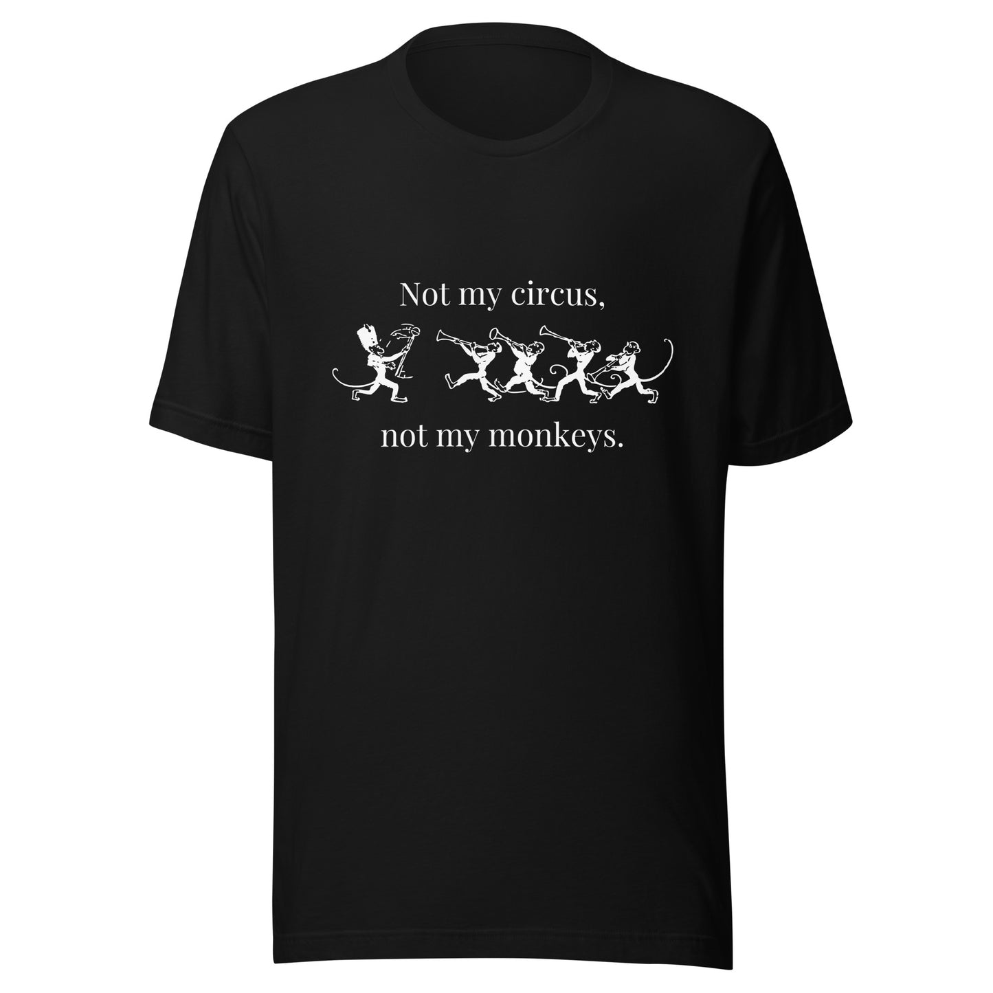 “Not my circus, not my monkeys” Unisex Black T-Shirt